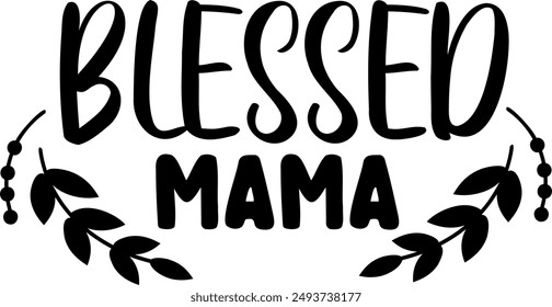 Blessed mama. Hand lettering typography vector illustration