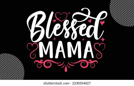 blessed mama, Happy valentine`s day T shirt design, typography text and red heart and line on the background, funny valentines Calligraphy graphic design typography for svg, poster, sticker card and 