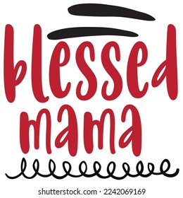 Blessed mama Inspirational Shirt print template, Self Growth quotes Motivation Saying Tee Positive quote typography design