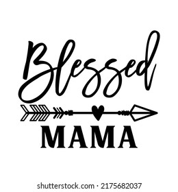 Blessed Mama inspirational slogan inscription. Vector quotes. Illustration for prints on t-shirts and bags, posters, cards. Funny maternity quote. Isolated on white background. Parenthood phrase.