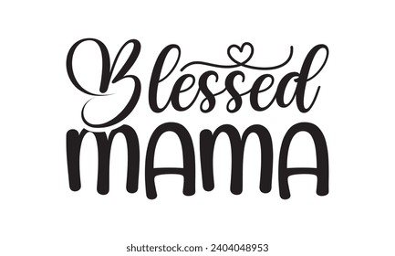  Blessed Mama - Lettering design for greeting banners, Mouse Pads, Prints, Cards and Posters, Mugs, Notebooks, Floor Pillows and T-shirt prints design.
