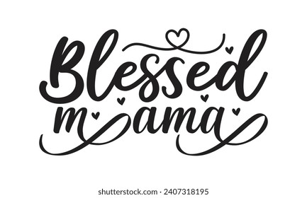 Blessed Mama - Lettering design for greeting banners, Mouse Pads, Prints, Cards and Posters, Mugs, Notebooks, Floor Pillows and T-shirt prints design.