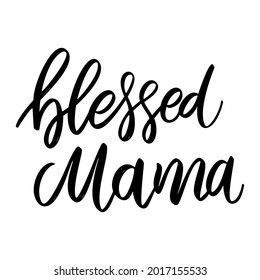 Blessed mama. Lettering phrase on white background. Design element for greeting card, t shirt, poster. Vector illustration