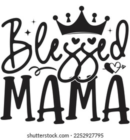 Blessed Mama -  Mom Mama Mother's Day T-shirt And SVG Design, Mom Mama SVG Quotes Design, Vector EPS Editable Files, can you download this Design Bundle.