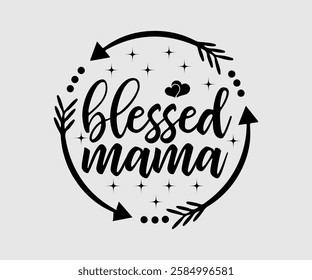 Blessed Mama, Mom Quotes, Quotes about Mother, funny mom design, Mothers Day Design, Mother's day typographic t shirt design