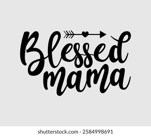 Blessed Mama, Mom Quotes, Quotes about Mother, funny mom design, Mothers Day Design, Mother's day typographic t shirt design