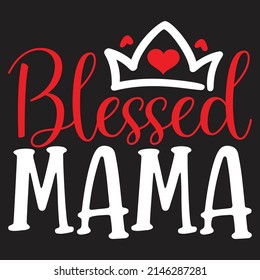 Blessed Mama - Mom-Mother's Day T-shirt And SVG Design, Vector File, can you download.