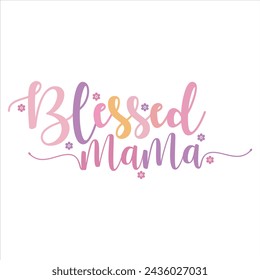 BLESSED MAMA  MOM-T-SHIRT DESIGN BLESSED MAMA MOM-T-SHIRT DESIGN svg