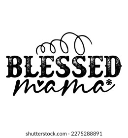 Blessed mama, Mother's day shirt print template,  typography design for mom mommy mama daughter grandma girl women aunt mom life child best mom adorable shirt