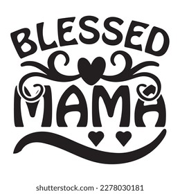 Blessed Mama, Mother's day shirt print template, typography design for mom mommy mama daughter grandma girl women aunt mom life child best mom adorable shirt