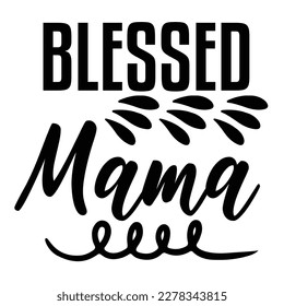 Blessed mama, Mother's day shirt print template,  typography design for mom mommy mama daughter grandma girl women aunt mom life child best mom adorable shirt