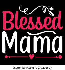 Blessed mama, Mother's day shirt print template,  typography design for mom mommy mama daughter grandma girl women aunt mom life child best mom adorable shirt