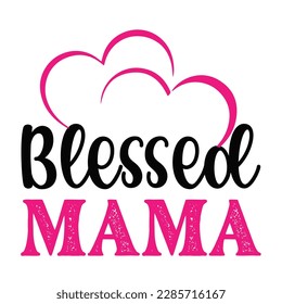 Blessed mama, Mother's day shirt print template,  typography design for mom mommy mama daughter grandma girl women aunt mom life child best mom adorable shirt