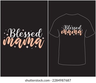 Blessed mama mother's day typography graphic t-shrit design. Lettering design for t-shirt, hoodies, mug and poster