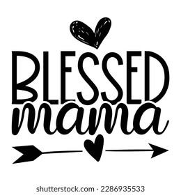 Blessed Mama, Mother's Day typography shirt design for mother lover mom mommy mama Handmade calligraphy vector illustration Silhouette