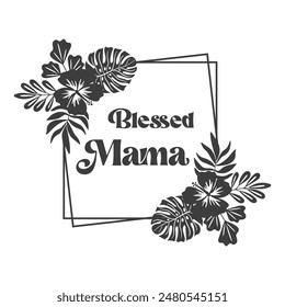 Blessed mama quote in frame for Mother's day. Vector quote. Isolated on white background. Design for Happy Mother's Day celebration. Motivational and inspirational phrase.