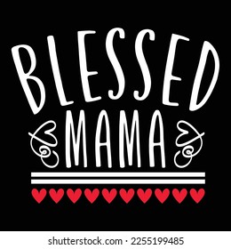 Blessed mama Shirt print template, typography design for shirt, mug, iron, glass, sticker, hoodie, pillow, phone case, etc, perfect design of mothers day fathers day valentine day