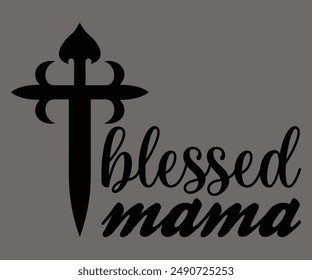 Blessed Mama Svg,Jesus Svg,Faith Svg,Says Svg,Funny Svg,Dog Mom,Christian Svg,Says Quotes,Calligraphy T-shirt, Vintage