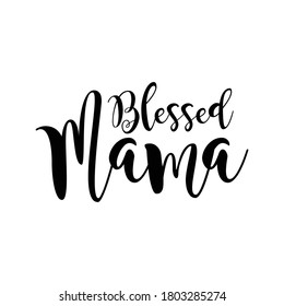 Blessed mama vector lettering. Motivation phrase. Isolated on white background.