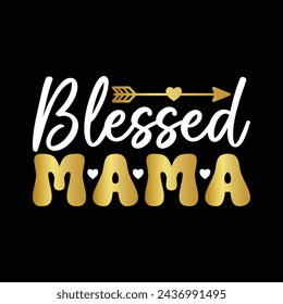 Blessed Mama.Mother's Day T-Shirt Design, Posters, Greeting Cards, Textiles, and Sticker Vector Illustration