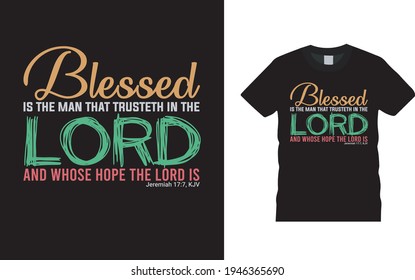 Blessed Is The Man That Trusted In The Lord T shirt design, vector, apparel, eps 10, typography t shirt