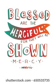 Blessed Are The Merciful For They Will Be Shown Mercy. Bible Verse. Hand Lettered Quote. Modern Calligraphy. Christian Poster