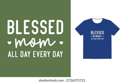 Mamá bendita todo el día todos los días diseño de camiseta