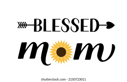 Blessed mom calligraphy hand lettering with sunflower. Inscriptional quote typography poster. Mothers day greeting card. Vector template for banner, t-shirt, mug, label, flyer, etc.