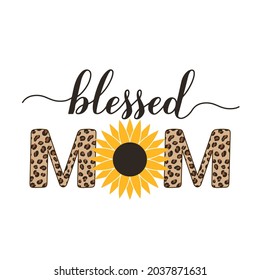 Blessed mom calligraphy hand with sunflower amd leopard print. Inscriptional quote typography poster. Mothers day greeting card. Vector template for banner, t-shirt, mug, label, flyer, etc.