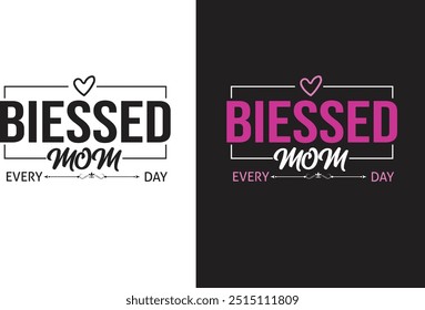 Blessed mom every day ,Mom T -Shirt design