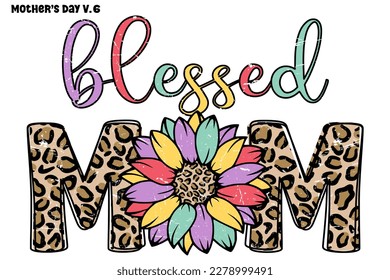 Blessed Mom , Blessed Mom Mother's Day Leopard Texture colorful Retro groovy 80s 90s Style Design for T-Shirt , For SVG. Mother's Day V.6 svg