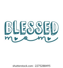 Blessed mom, Mother's day shirt print template,  typography design for mom mommy mama daughter grandma girl women aunt mom life child best mom adorable shirt