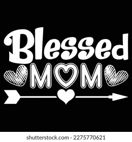 Blessed Mom, Mother's day shirt print template,  typography design for mom mommy mama daughter grandma girl women aunt mom life child best mom adorable shirt