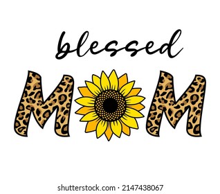 Blessed mom quote with sunflower and leopard pattern. Cute print for mother's day. badge or sign for mom,