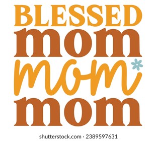 Blessed Mom Svg,Mom Life,Mother's Day,Stacked Mama,Boho Mama,Mom Era,wavy stacked letters,Retro, Groovy,Girl Mom,Football Mom,Cool Mom,Cat Mom
 svg