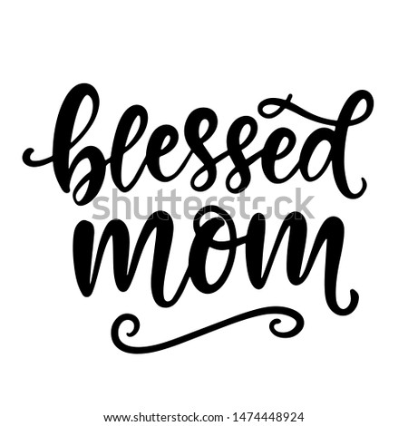 Blessed Mom. T Shirt Design, Hand Lettering Quote, Moms life, motherhood poster, Modern calligraphy, Isolated on white background. Inspiration graphic design typography element.