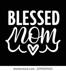 Blessed Mom typography vector art for Mother's day