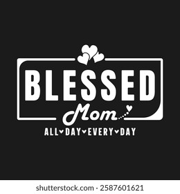 Blessed Mom Vector, Blessed Mom T-Shirt Design, Mom Shirt Design,  Blessed Mom Mother's Day T Shirt Graphics 