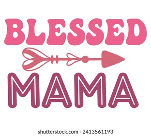 Blessed Mom,Blessed Mama Svg,Mothers Day Svg,Png,Mom Quotes Svg,Funny Mom Svg,Gift For Mom Svg,Mom life Svg,Mama Svg,Mommy T-shirt Design,Svg Cut File,Dog Mom deisn,Retro Groovy,Auntie T-shirt Design, svg