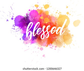 Blessed - motivational message. Handwritten modern calligraphy inspirational text on multicolored watercolor paint splash. Vector illustration.