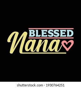 blessed nana, typography lettering design, printing for t shirt, banner, poster, mug etc