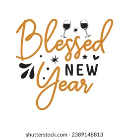 Blessed new year,Happy new year 2024 t shirt design holiday Stickers, New Year quotes, Cut File Cricut, Silhouette, new year hand lettering typography vector illustration, eps