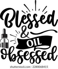 Blessed and Oil obsessed svg ,Essential oil design, Essential oil Svg design