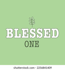 Blessed one first month or birthday cute baby apparel print with a small leaf seedling clipart and typography on soft green background.