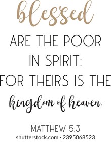 Blessed are the poor in spirit: for theirs is the kingdom of heaven, encouraging Bible Verse, scripture saying, Christian biblical quote, Home Decor, vector illustration