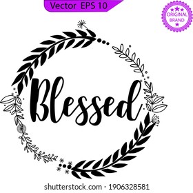 Blessed quote. Hand drawn lettering  with wreath isolated on the transparent background for photo overlays, greeting card or t-shirt print, poster design. 