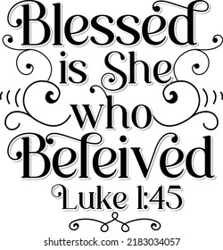 Blessed is she who believed, Luke 1:45, Bible verse lettering calligraphy, Christian scripture motivation poster and inspirational wall art. Hand drawn bible quote.