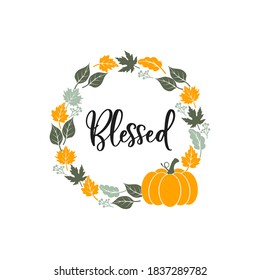 Blessed slogan inscription. Vector quotes. Illustration for Thanksgiving for prints on t-shirts and bags, posters, cards. Isolated on white background. Thanksgiving phrase, Hello fall.