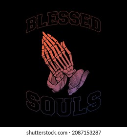 Blessed Souls, praying skeleton hands. Vector card or shirt design with unique typography.