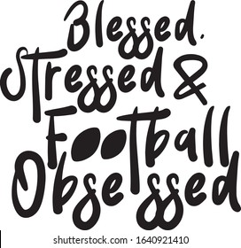  Blessed stressed and football obsessed Superbowl Football Fan Saying / Quote  for Tshirts 
